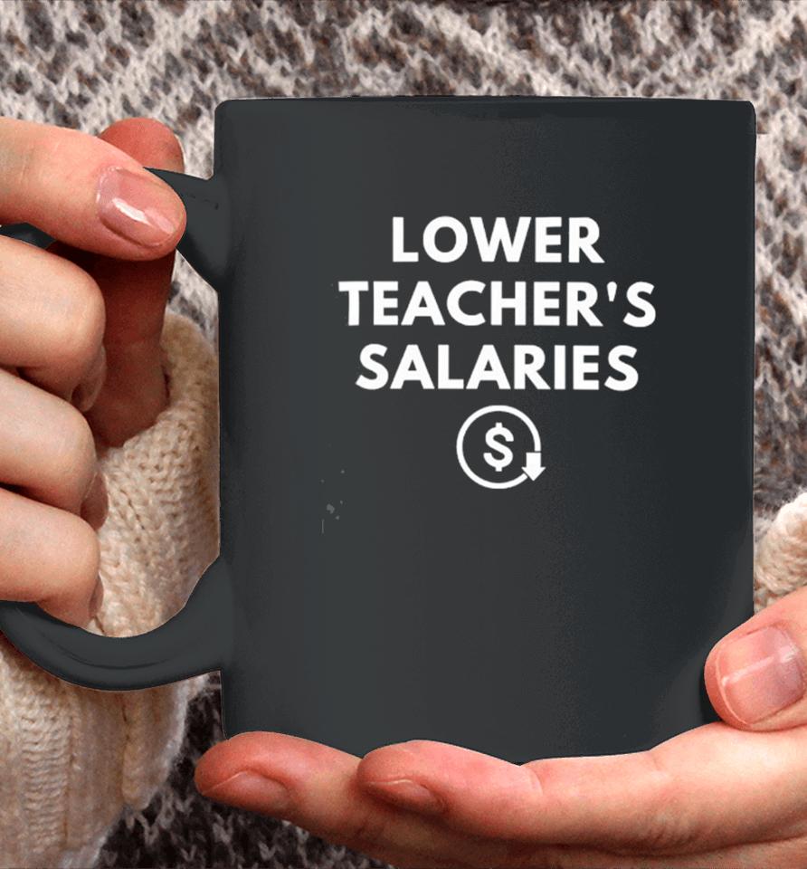 Lower Teacher’s Salaries Coffee Mug