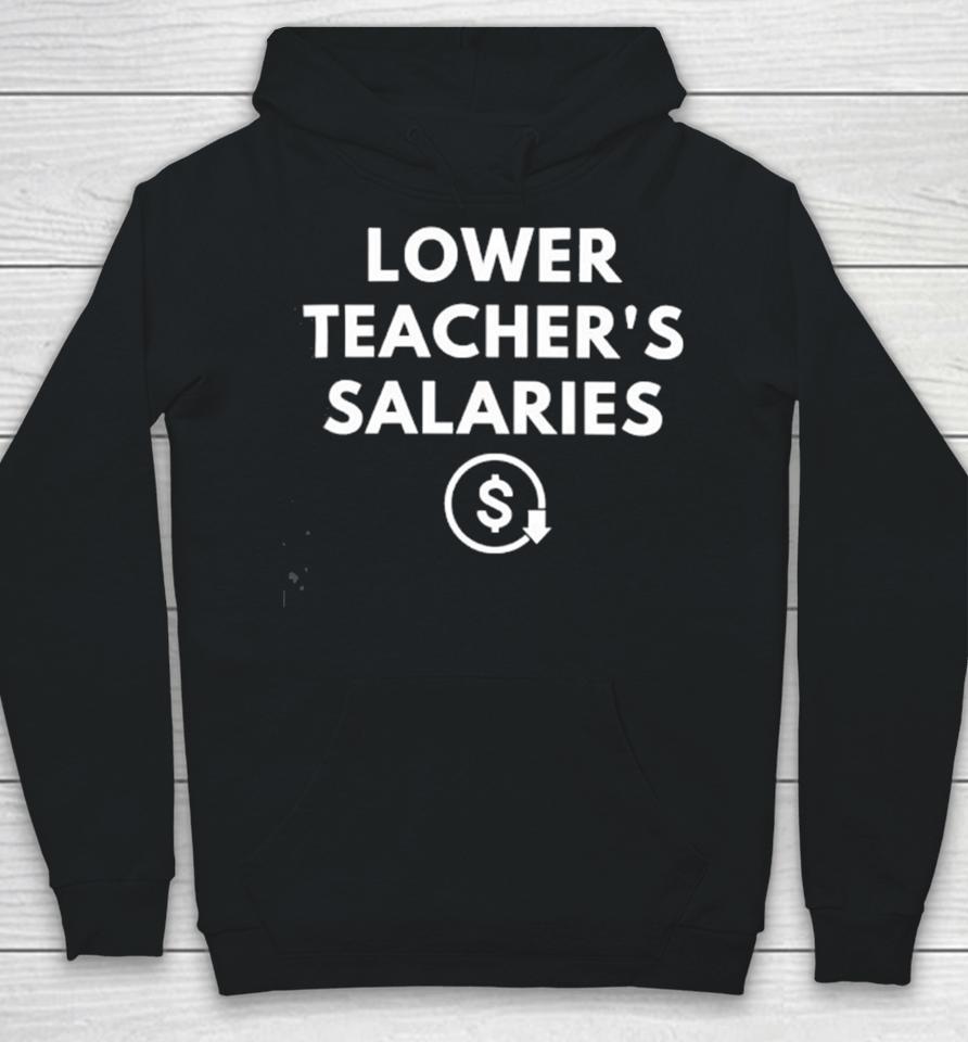 Lower Teacher’s Salaries Hoodie