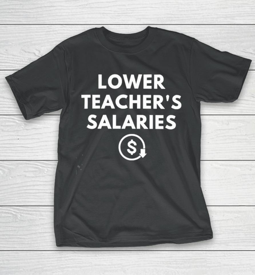 Lower Teacher’s Salaries T-Shirt
