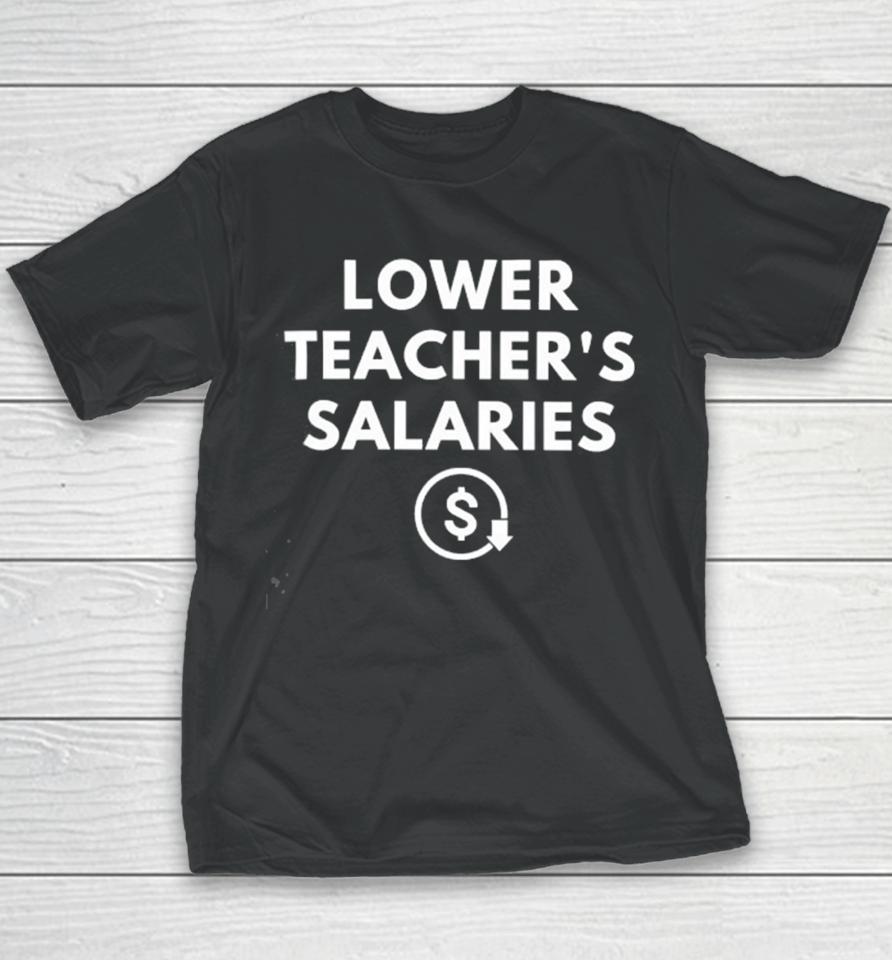 Lower Teacher’s Salaries Youth T-Shirt