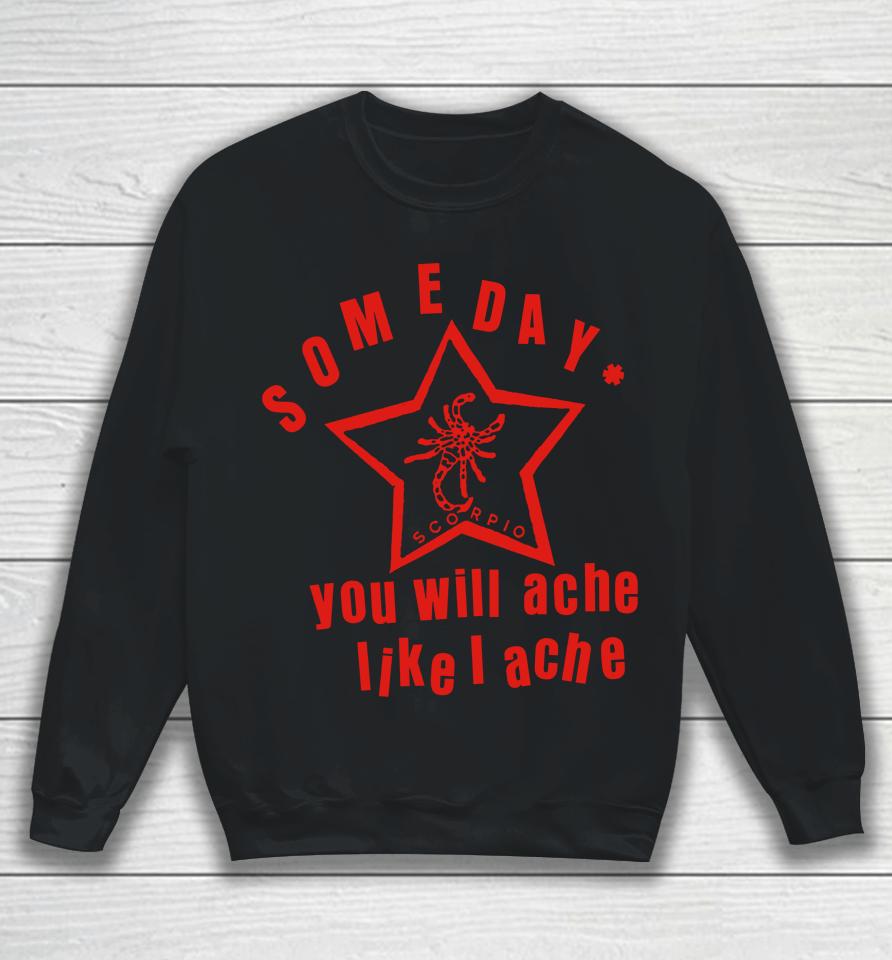 Lowlvl Store Someday You Will Ache Like I Ache Sweatshirt