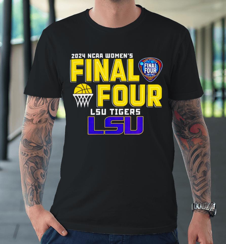 Lsu Tigers 2024 Ncaa Women’s Final 4 Premium T-Shirt