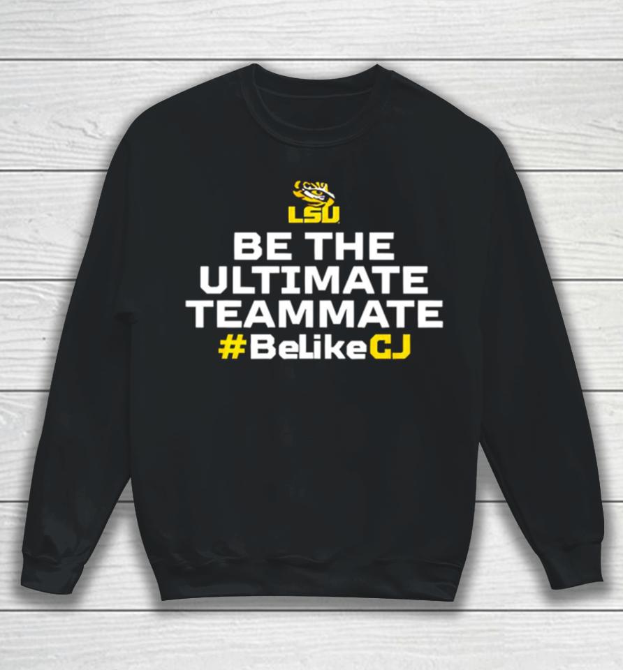 Lsu Tigers Be The Ultimate Teammate Belikecj Sweatshirt