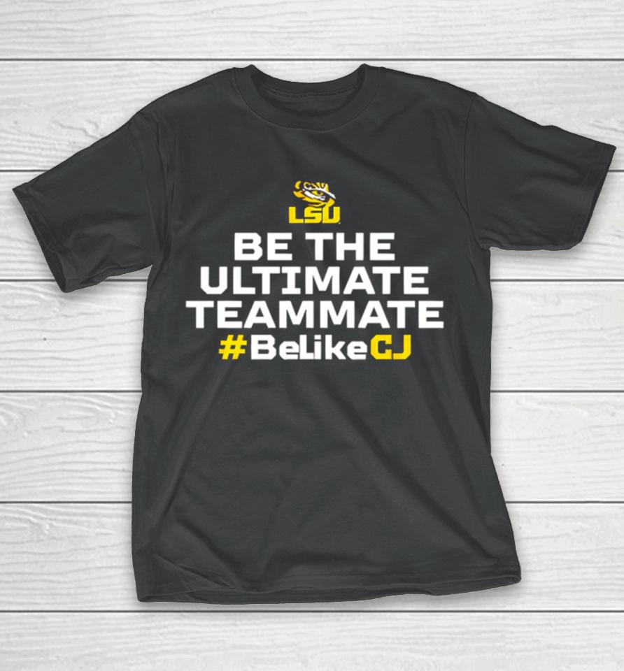Lsu Tigers Be The Ultimate Teammate Belikecj T-Shirt