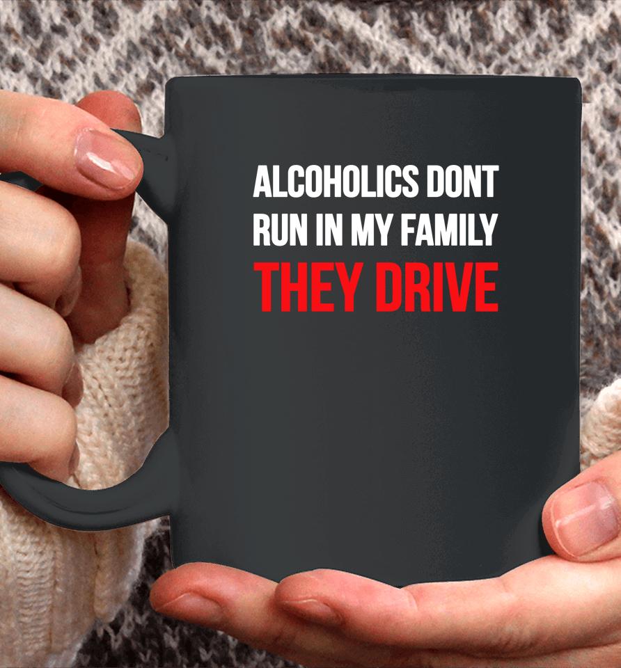 Luccainternational Alcoholics Don't Run In My Family They Drive Coffee Mug