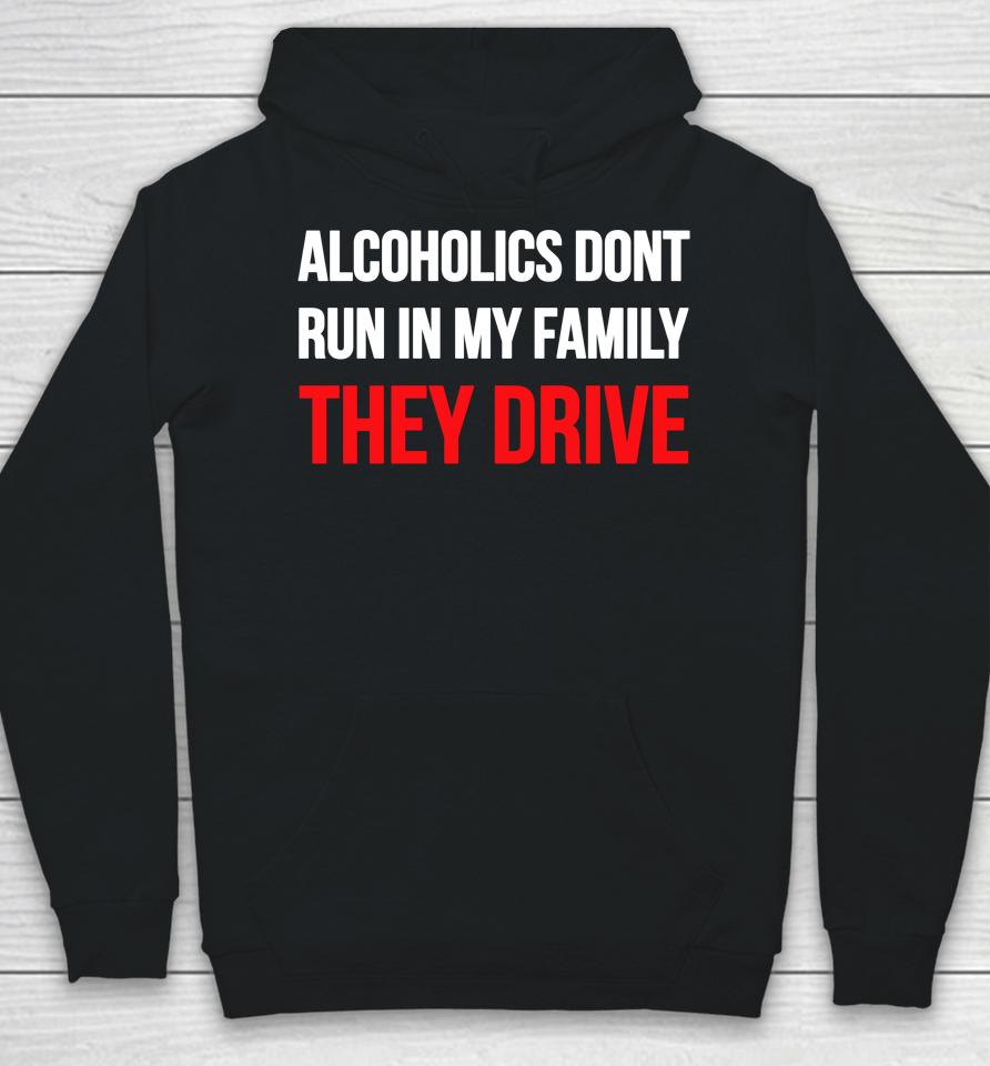 Luccainternational Alcoholics Don't Run In My Family They Drive Hoodie