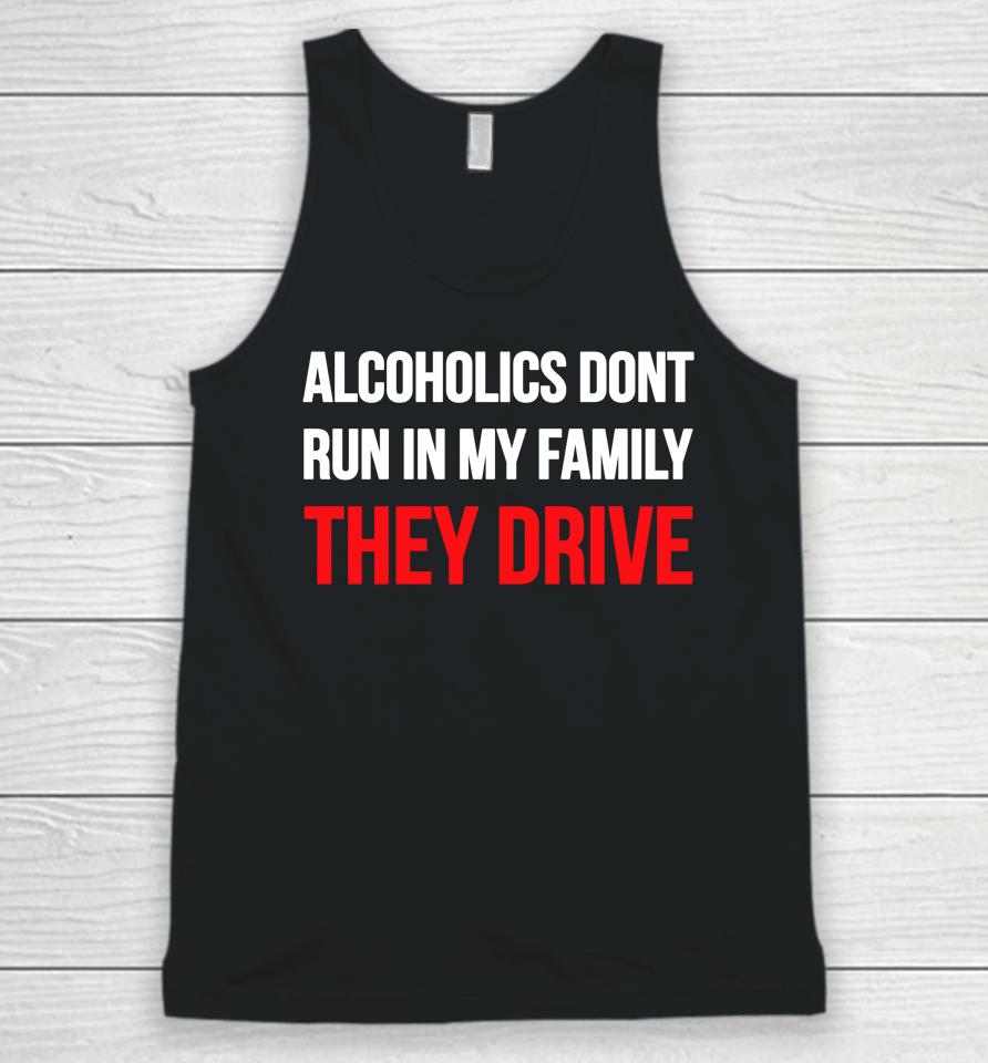 Luccainternational Alcoholics Don't Run In My Family They Drive Unisex Tank Top