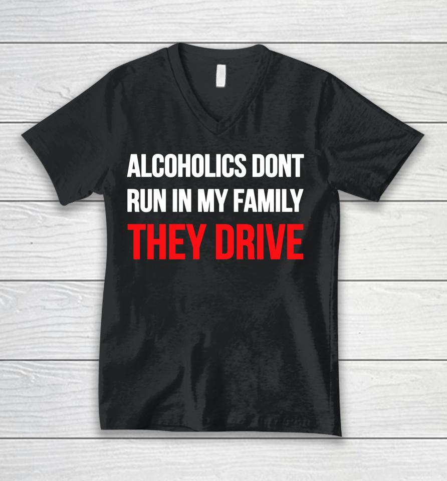 Luccainternational Alcoholics Don't Run In My Family They Drive Unisex V-Neck T-Shirt