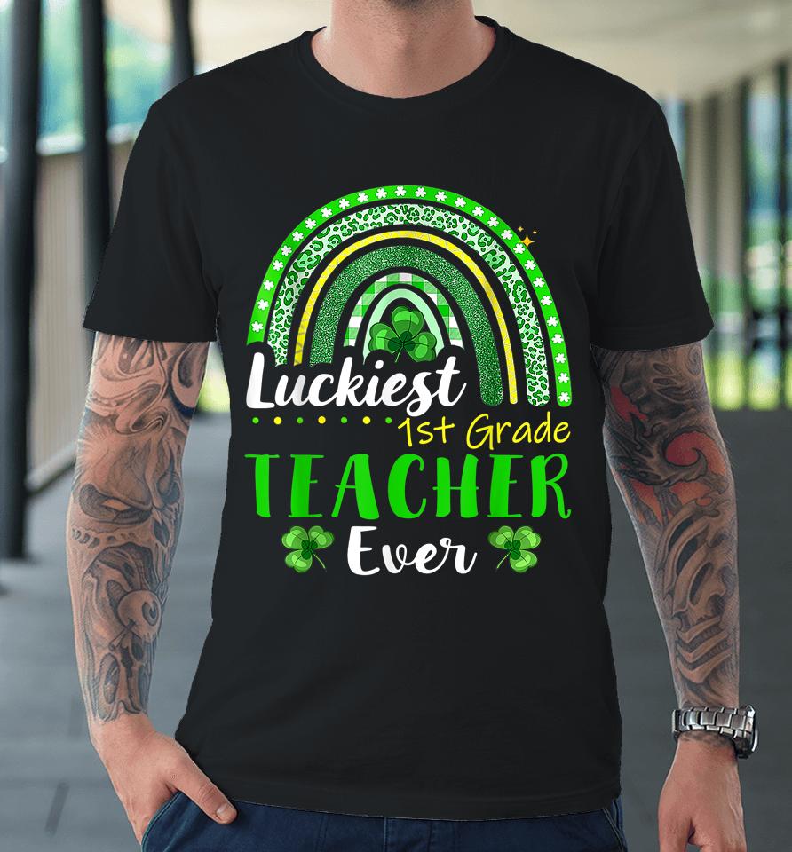 Luckiest 1St Grade Teacher Ever St Patrick's Day Rainbow Premium T-Shirt
