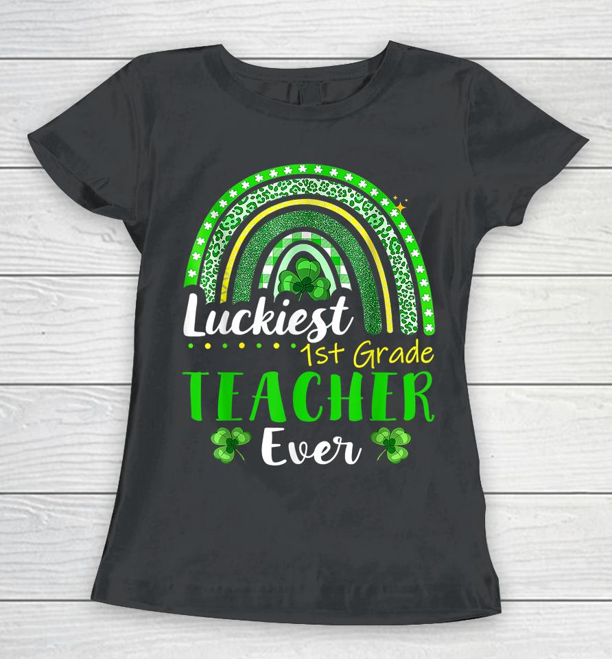 Luckiest 1St Grade Teacher Ever St Patrick's Day Rainbow Women T-Shirt