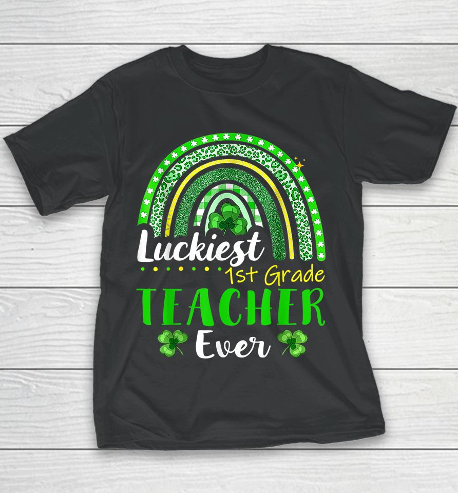 Luckiest 1St Grade Teacher Ever St Patrick's Day Rainbow Youth T-Shirt