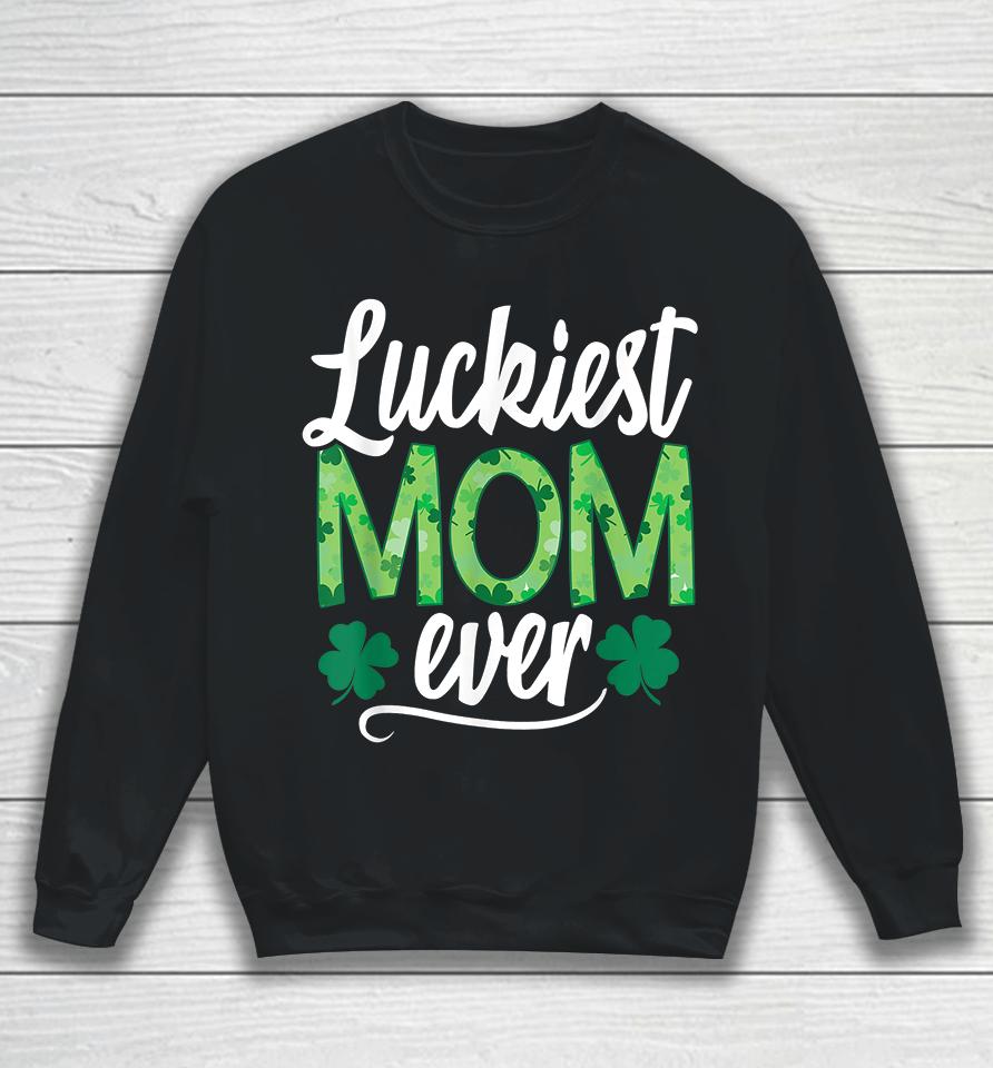 Luckiest Mom Ever Matching St Patrick's Day Sweatshirt