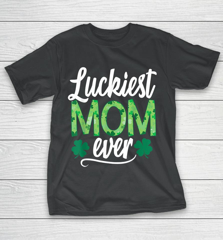 Luckiest Mom Ever Matching St Patrick's Day T-Shirt
