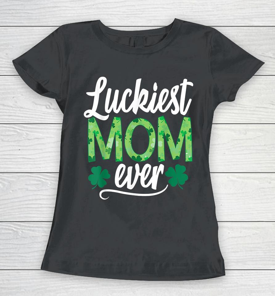 Luckiest Mom Ever Matching St Patrick's Day Women T-Shirt