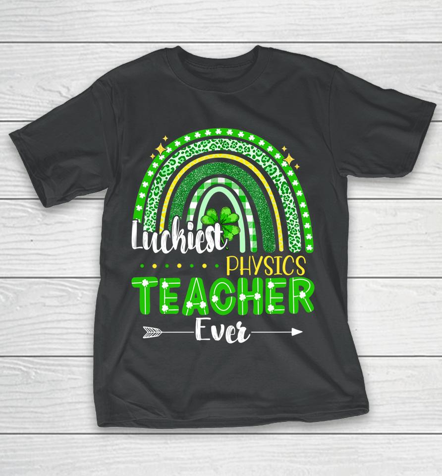 Luckiest Physics Teacher Ever Rainbow St Patrick's Day T-Shirt