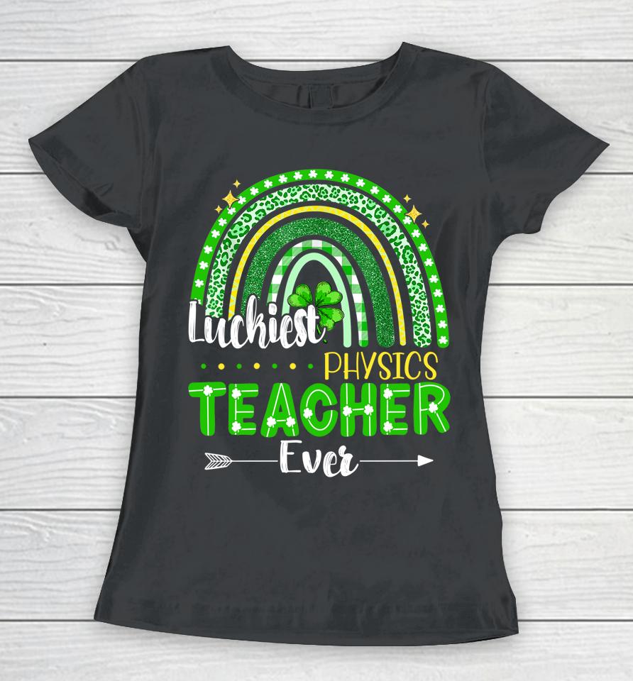 Luckiest Physics Teacher Ever Rainbow St Patrick's Day Women T-Shirt