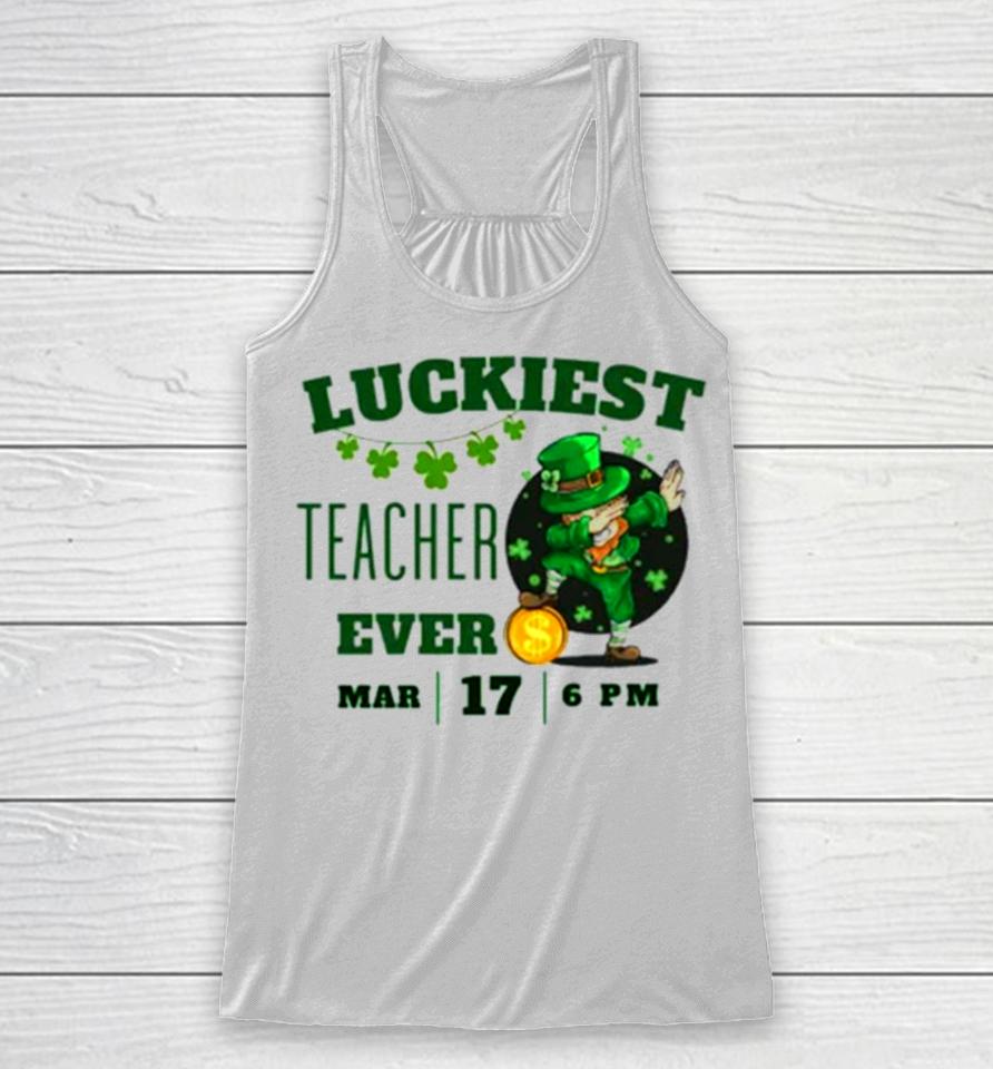 Luckiest Teacher Ever St. Patrick’s Day Edition Bring The Irish Charm To The Classroom Racerback Tank