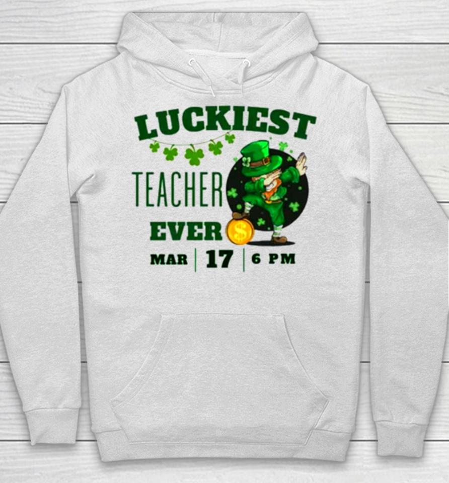 Luckiest Teacher Ever St. Patrick’s Day Edition Bring The Irish Charm To The Classroom Hoodie