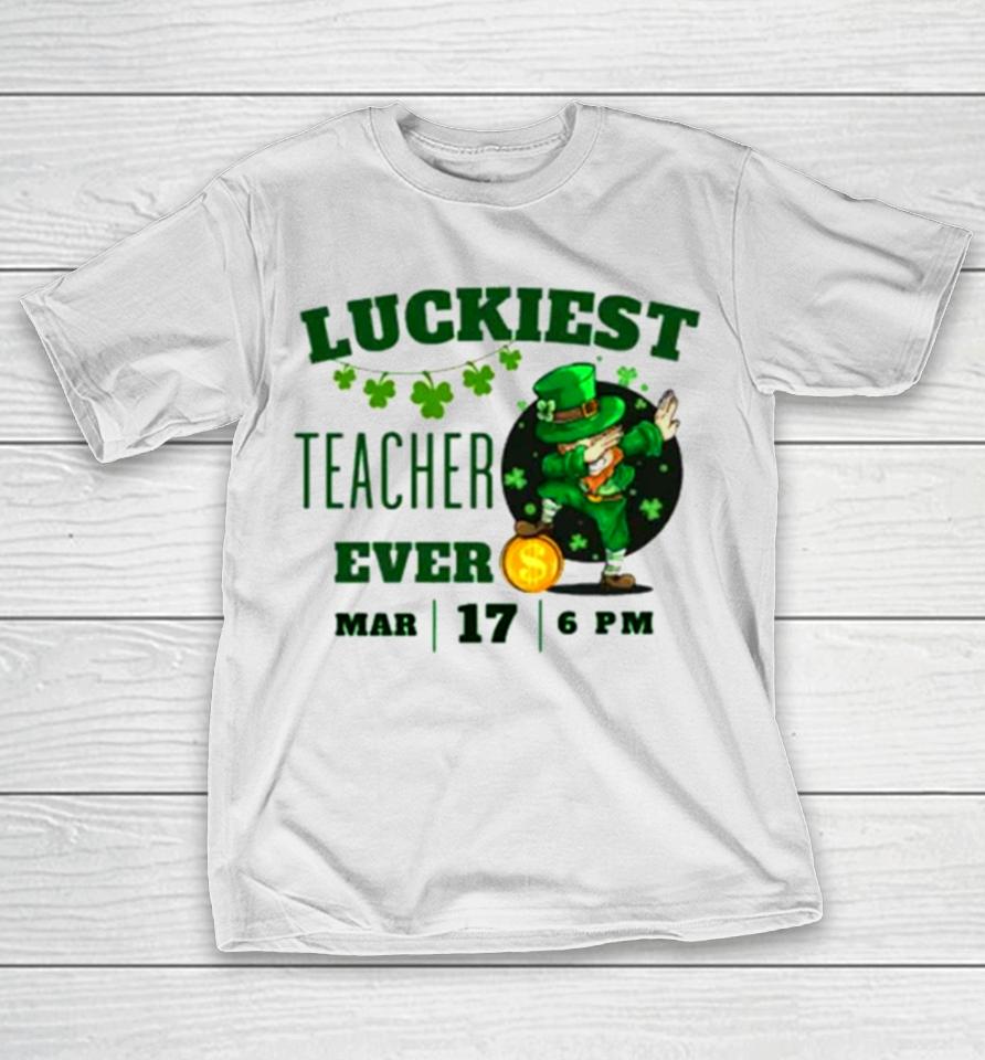 Luckiest Teacher Ever St. Patrick’s Day Edition Bring The Irish Charm To The Classroom T-Shirt