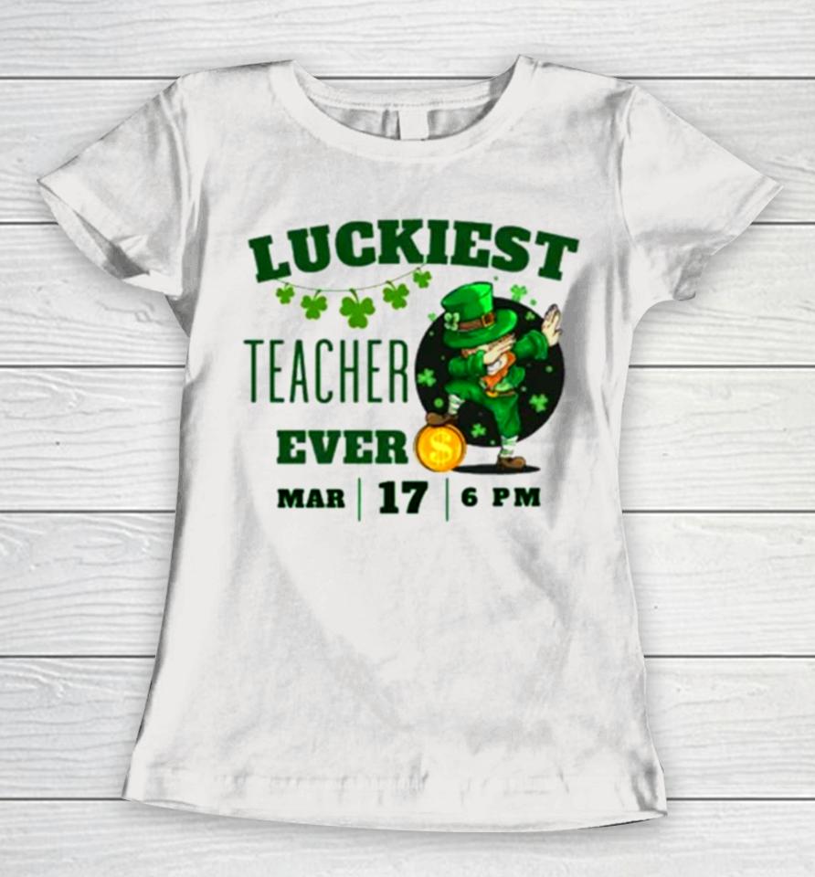 Luckiest Teacher Ever St. Patrick’s Day Edition Bring The Irish Charm To The Classroom Women T-Shirt