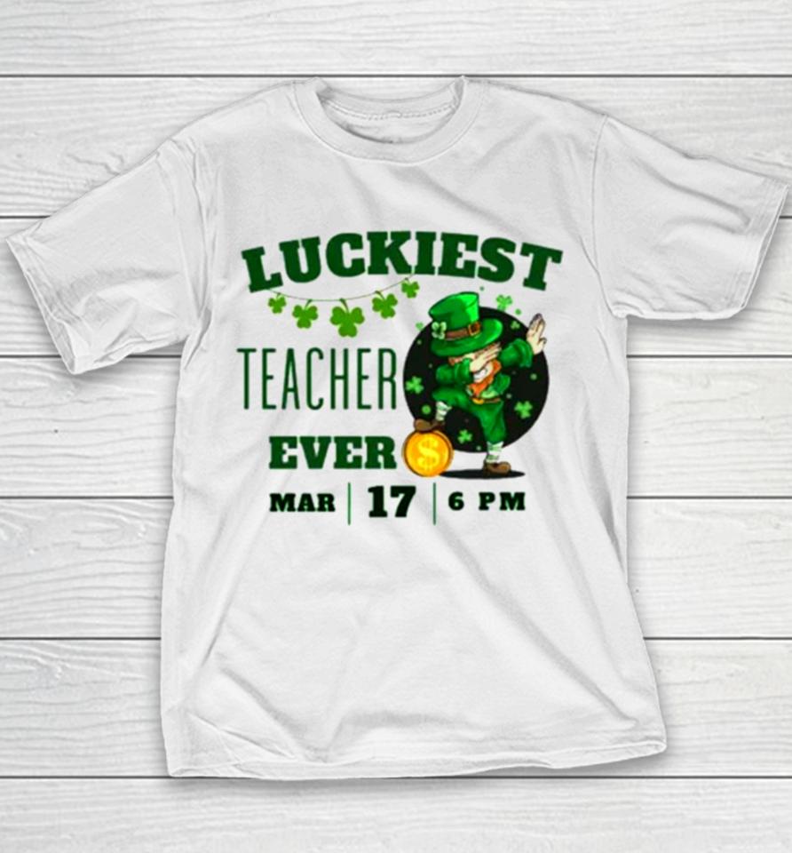 Luckiest Teacher Ever St. Patrick’s Day Edition Bring The Irish Charm To The Classroom Youth T-Shirt