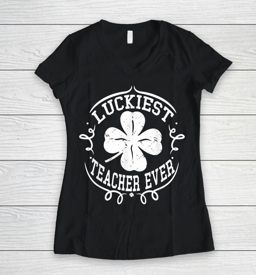 Luckiest Teacher Ever St Patricks Day Women V-Neck T-Shirt