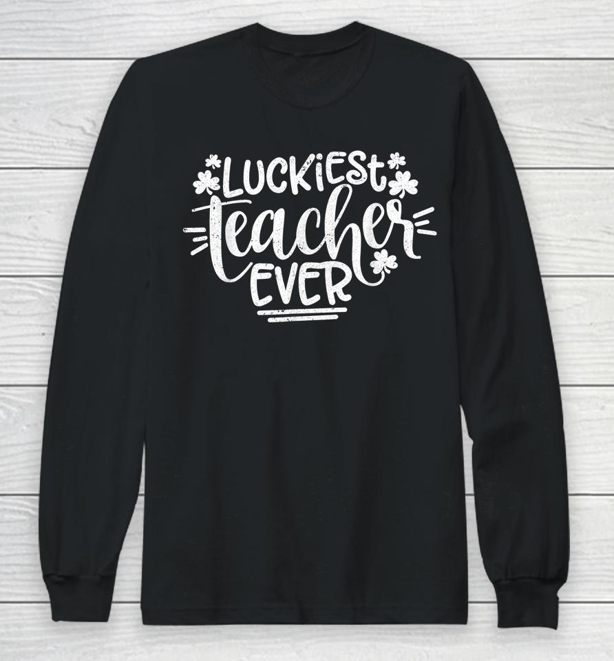 Luckiest Teacher Ever St Patrick's Day Long Sleeve T-Shirt