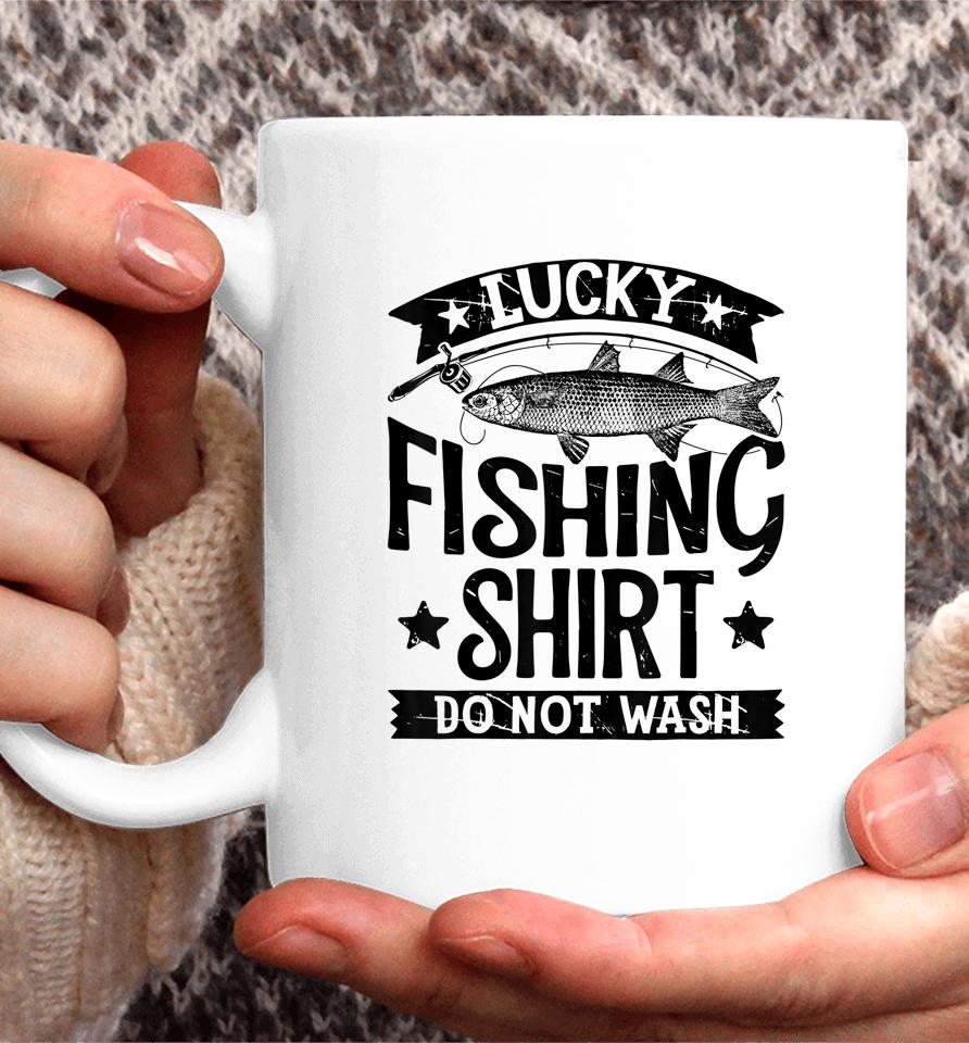 Lucky Fishing Shirt Do Not Wash Coffee Mug