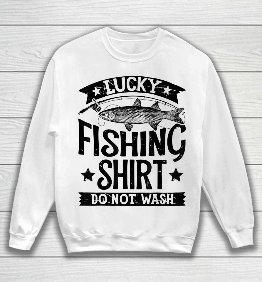 Lucky Fishing Shirt Do Not Wash Sweatshirt