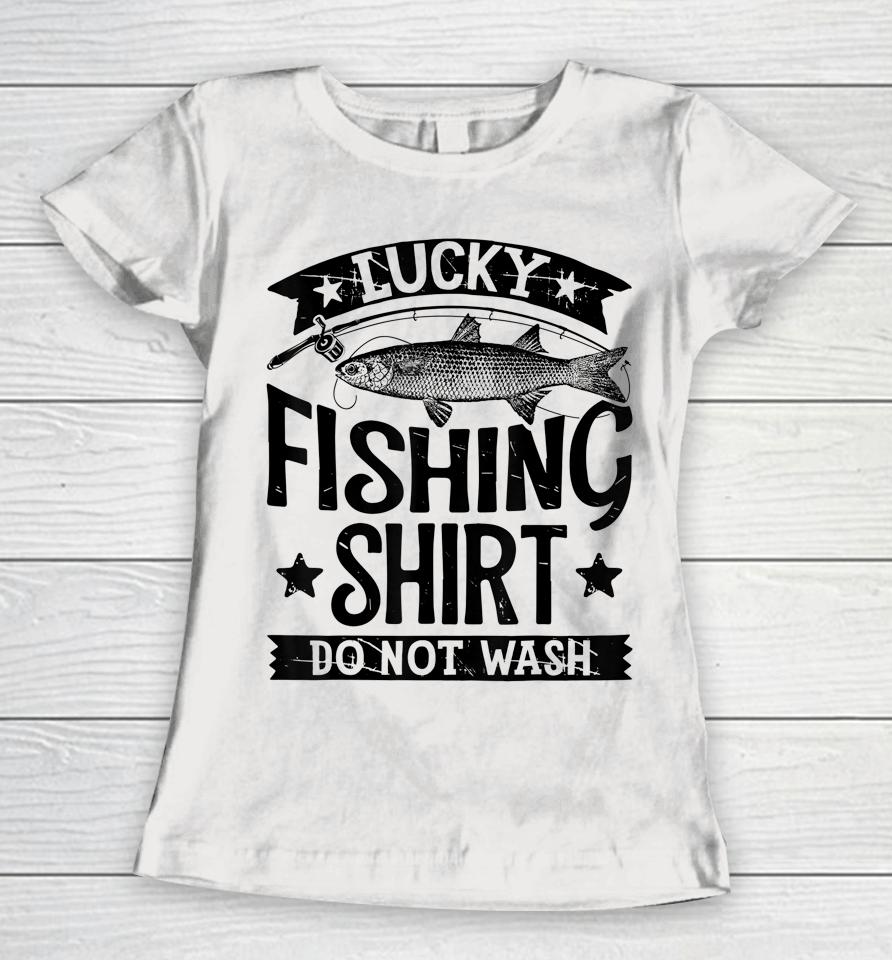 Lucky Fishing Shirt Do Not Wash Women T-Shirt