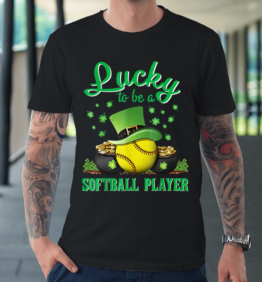 Lucky To Be A Softball Player St Patricks Day Lucky Clover Premium T-Shirt