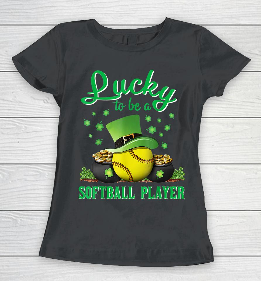 Lucky To Be A Softball Player St Patricks Day Lucky Clover Women T-Shirt