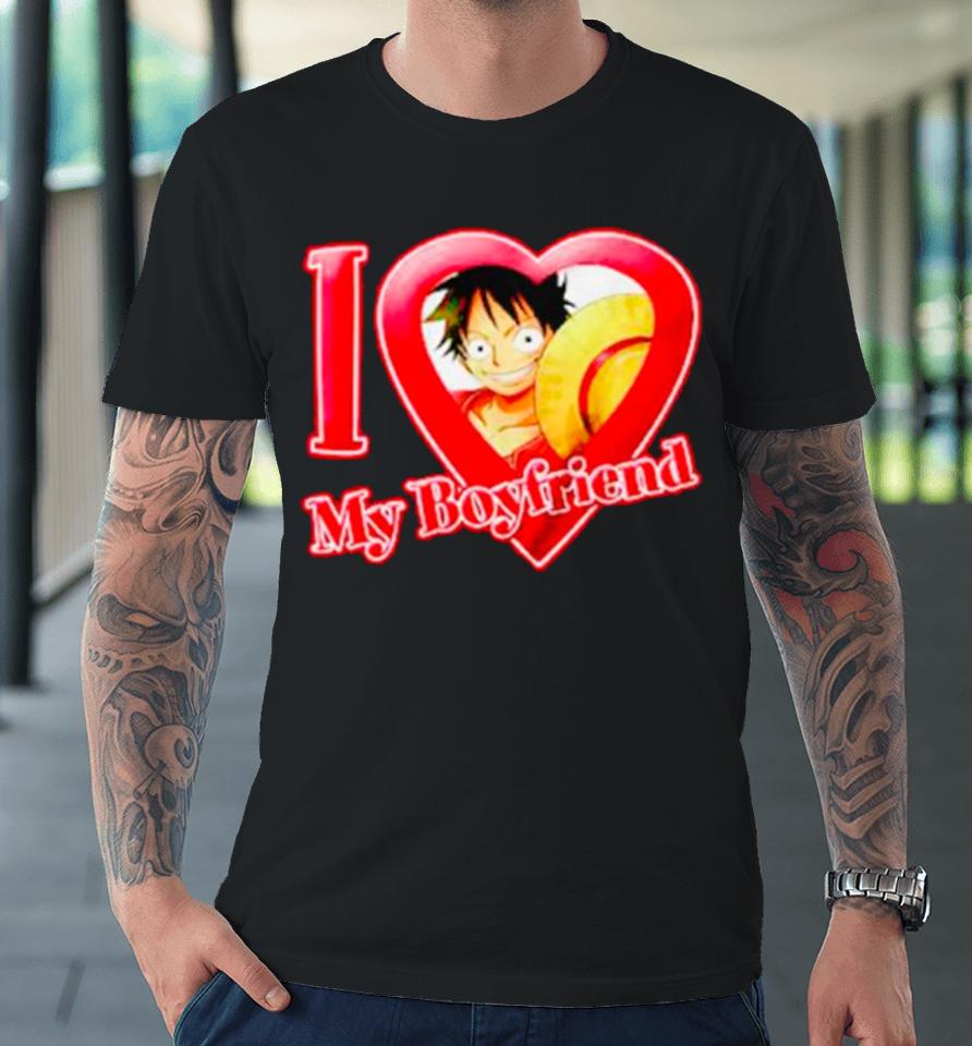 Luffy I Love My Boyfriend One Piece Premium T-Shirt