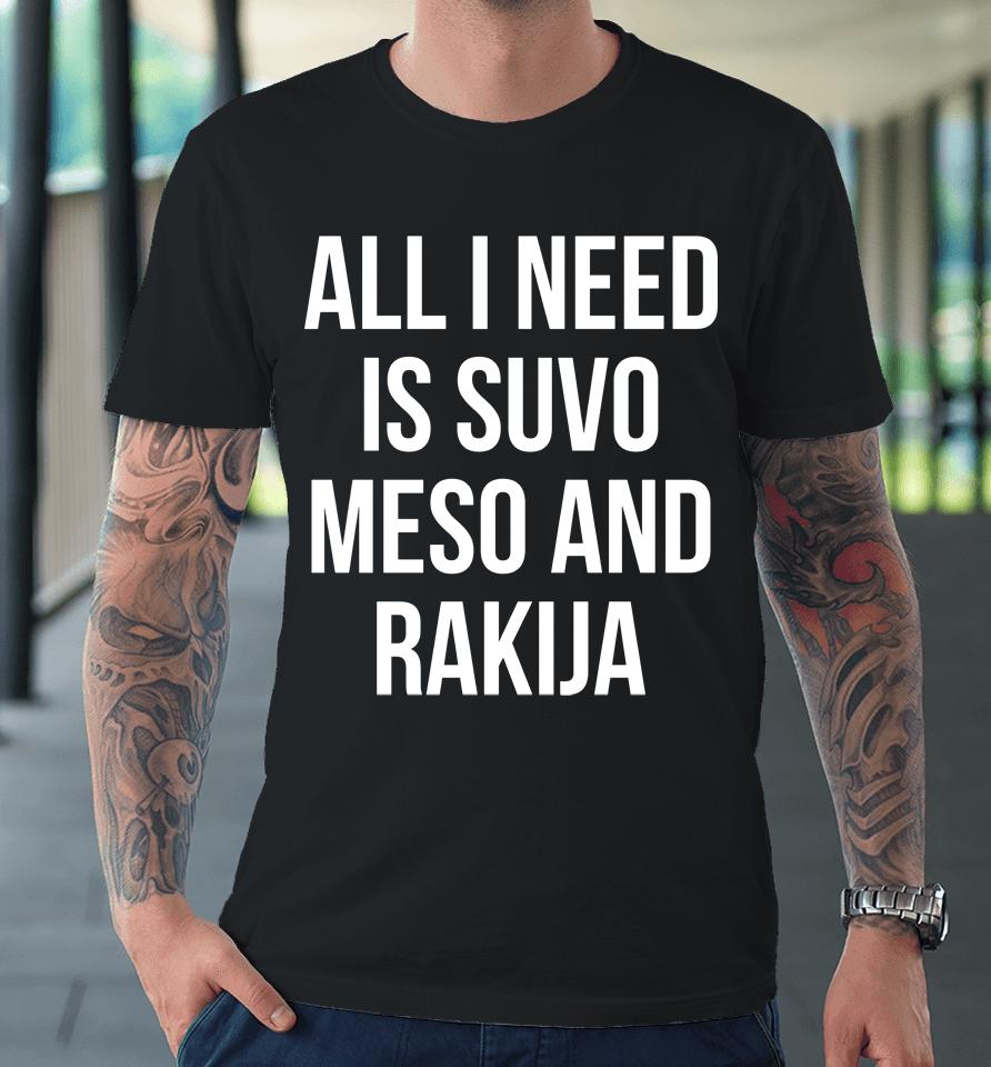 Luka Doncic All I Need Is Suvo Meso And Rakija Premium T-Shirt