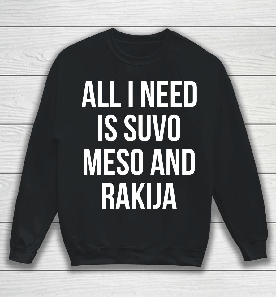 Luka Doncic All I Need Is Suvo Meso And Rakija Sweatshirt