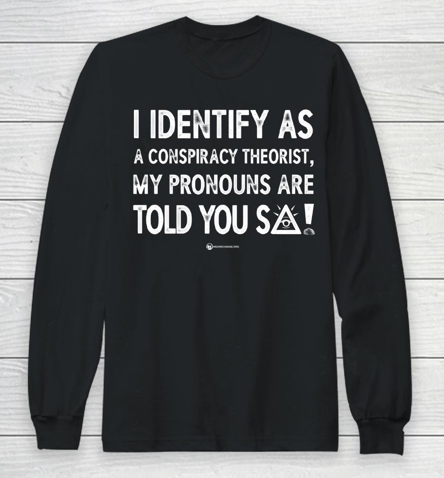 Luke Rudkowski I Identify As A Conspiracy Theorist My Pronouns Are Told You So Long Sleeve T-Shirt