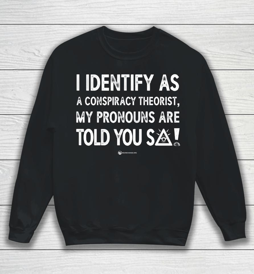 Luke Rudkowski I Identify As A Conspiracy Theorist My Pronouns Are Told You So Sweatshirt