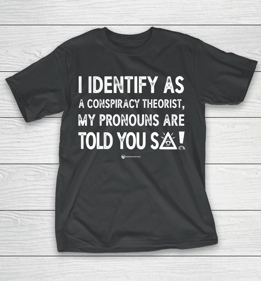 Luke Rudkowski I Identify As A Conspiracy Theorist My Pronouns Are Told You So T-Shirt