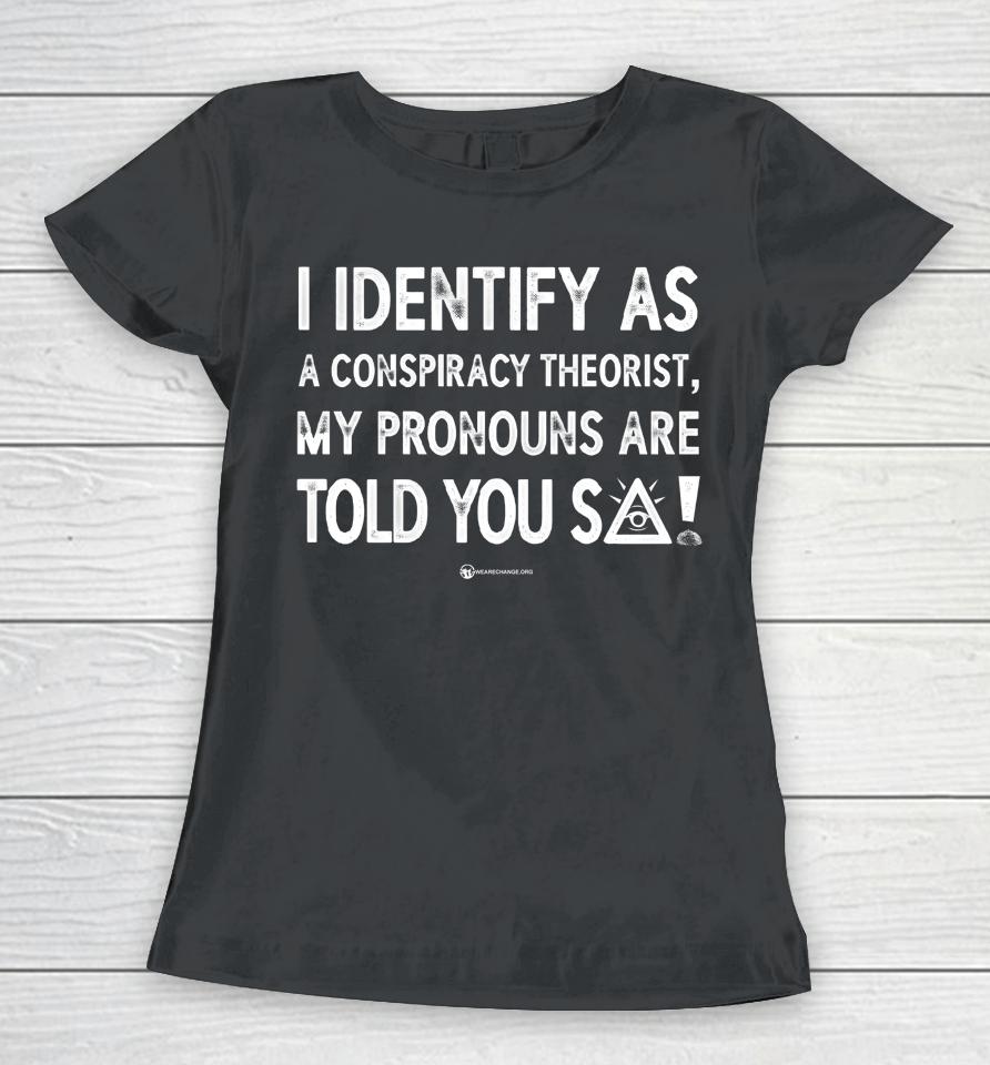 Luke Rudkowski I Identify As A Conspiracy Theorist My Pronouns Are Told You So Women T-Shirt