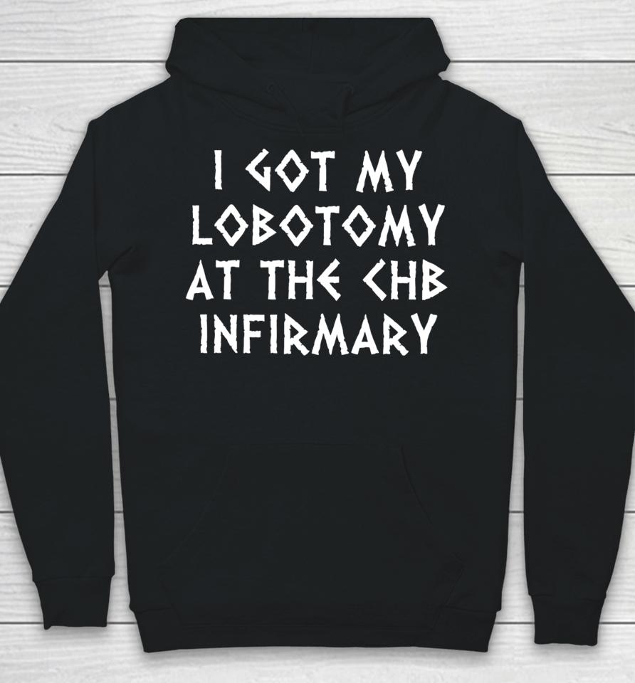 Luketruther I Got My Lobotomy At The Chb Infirmary Hoodie