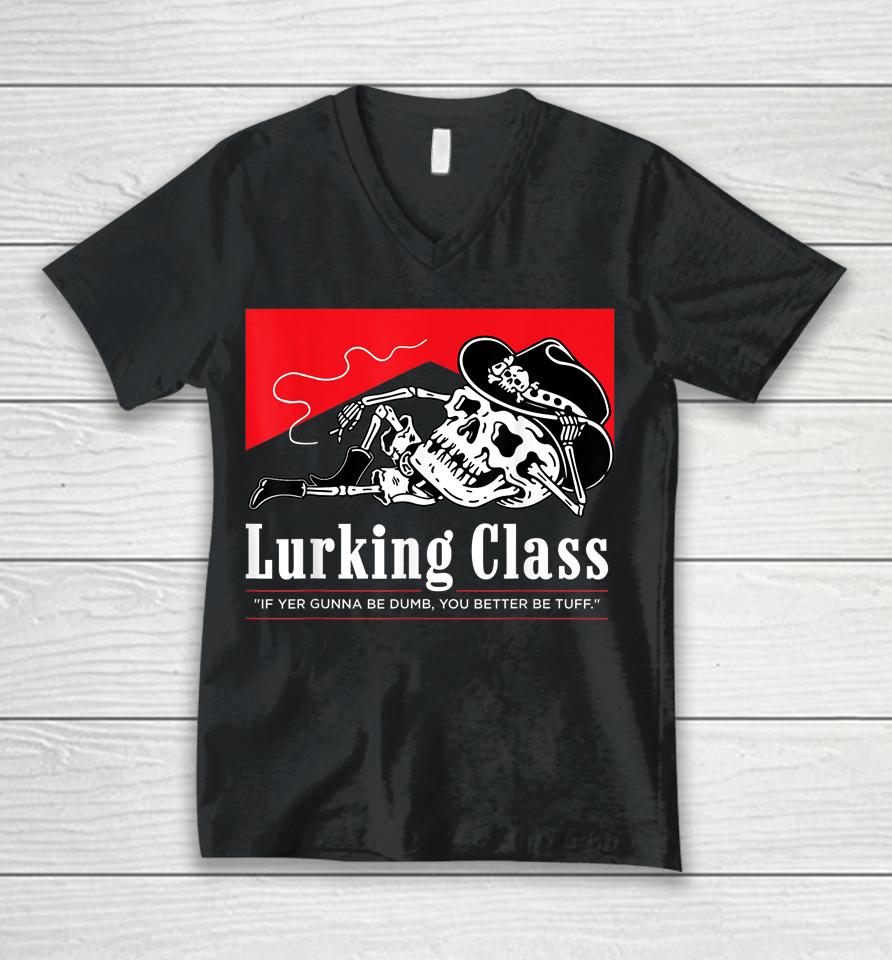 Lurking Class If Yer Gunna Be Dumb, You Better Be Tuff Unisex V-Neck T-Shirt