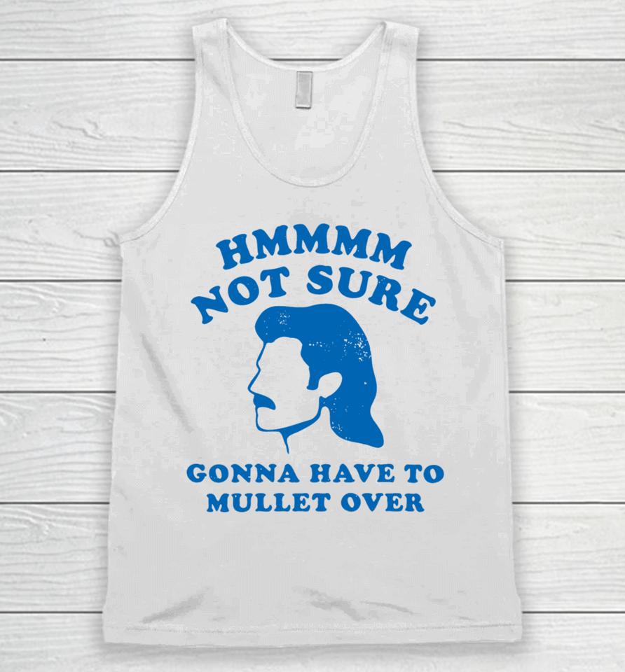 M00Nshot Store Not Sure Gonna Have To Mullet Over Unisex Tank Top