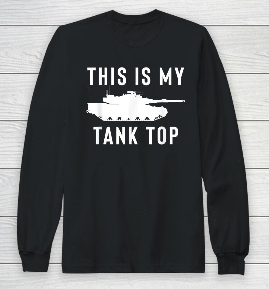 M1 Abrams Tank This Is My Tank Top Long Sleeve T-Shirt