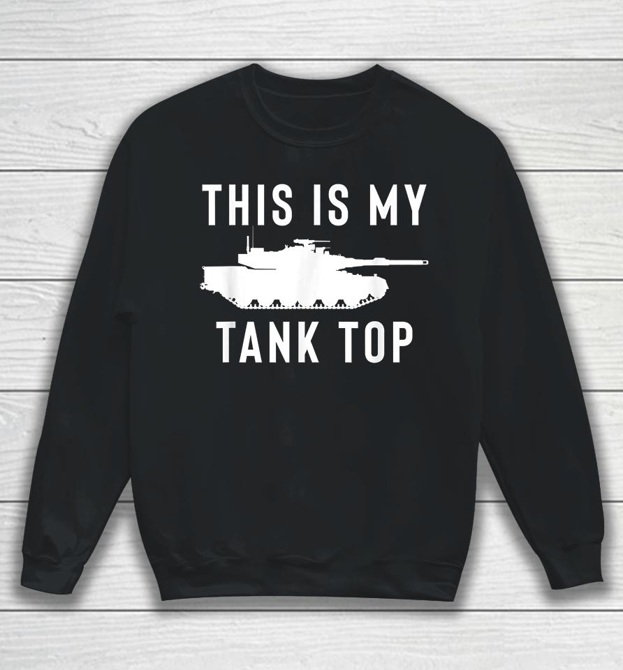 M1 Abrams Tank This Is My Tank Top Sweatshirt