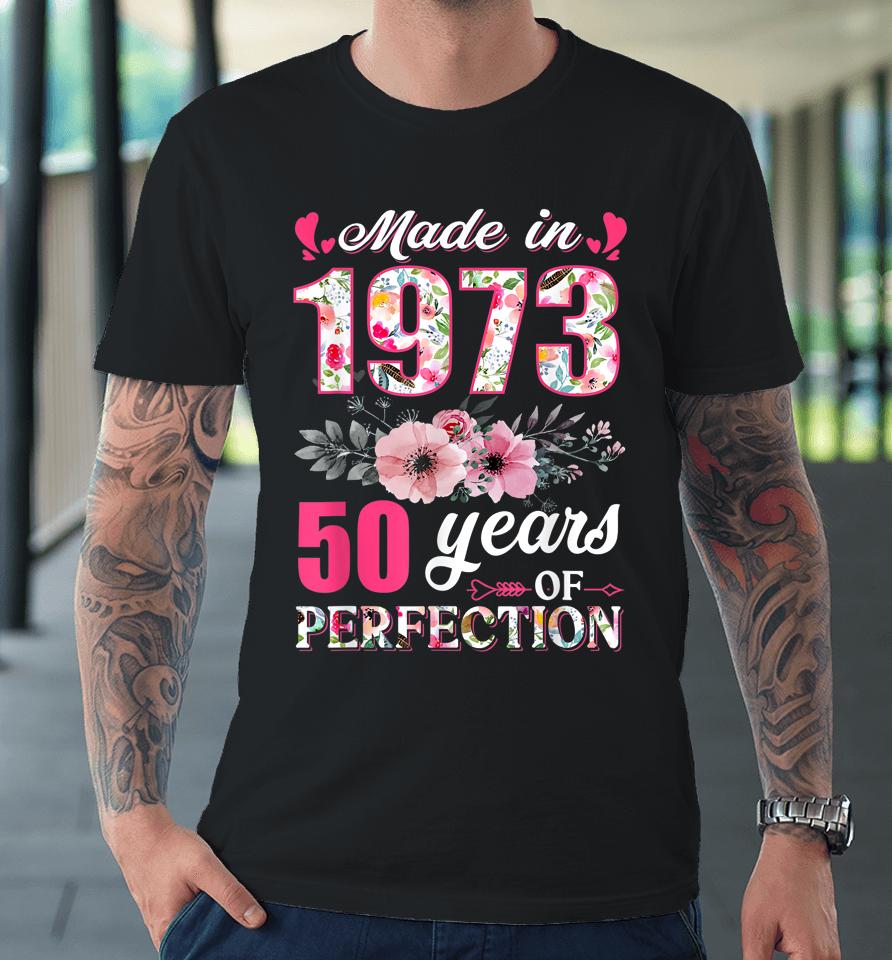 Made In 1973 Floral 49 Year Old 49Th Birthday Gifts Premium T-Shirt