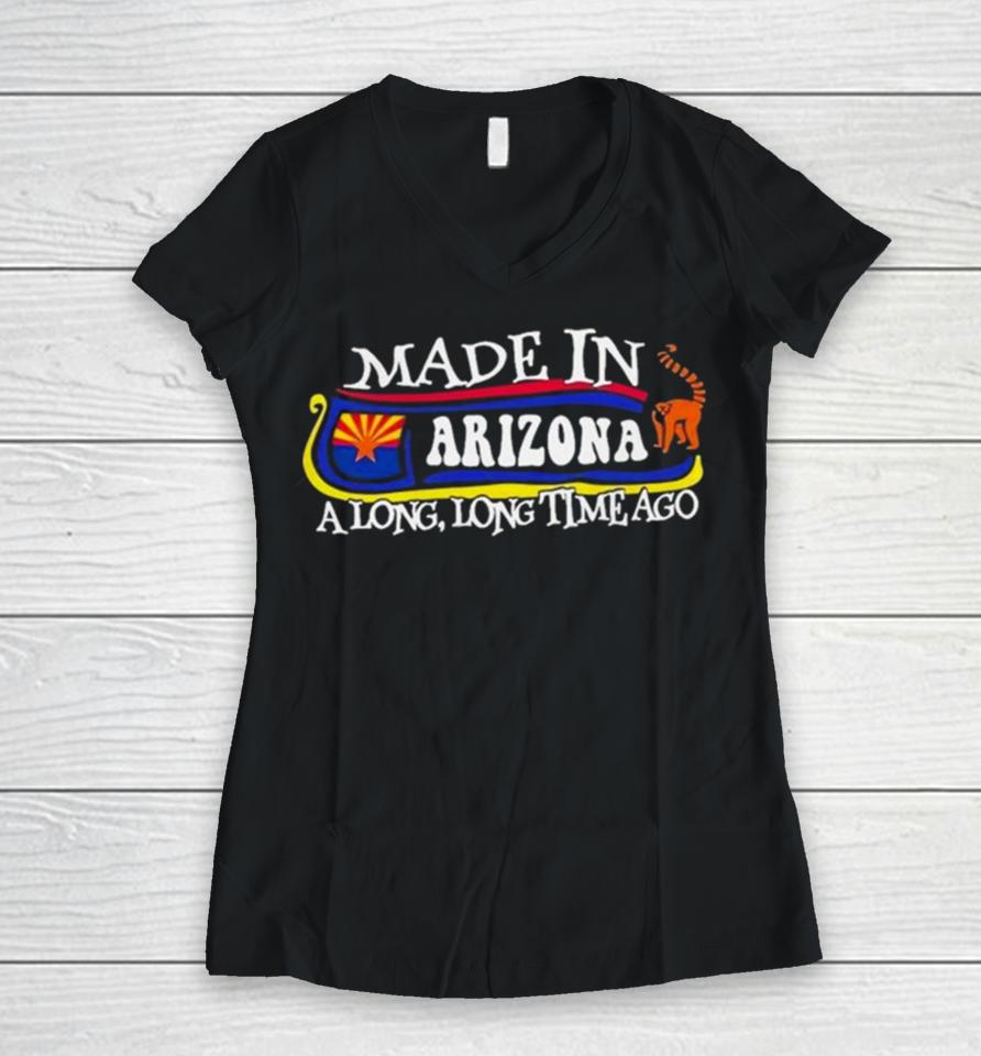Made In Arizona A Long Long Time Ago 2024 Women V-Neck T-Shirt
