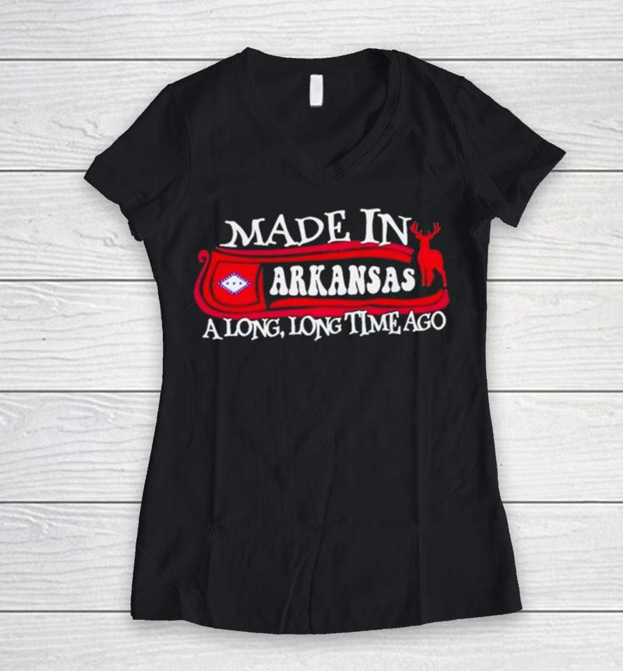 Made In Arkansas A Long Long Time Ago 2024 Women V-Neck T-Shirt