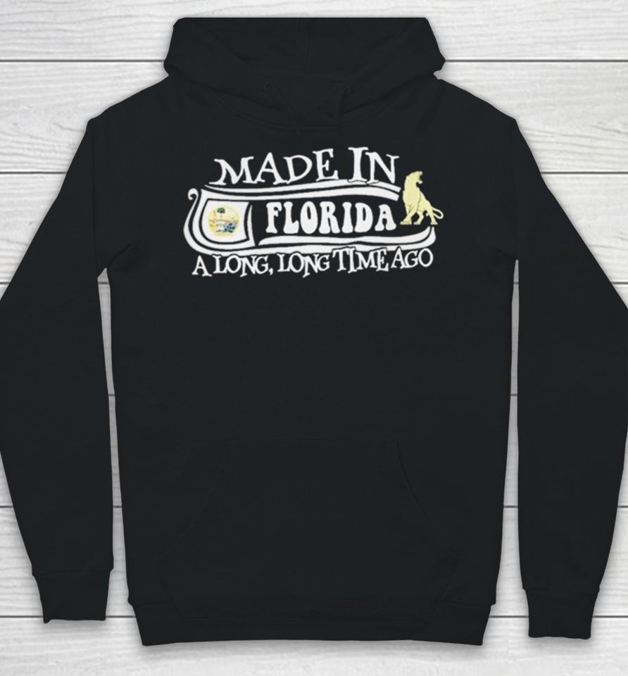 Made In Florida A Long Long Time Ago 2024 Hoodie