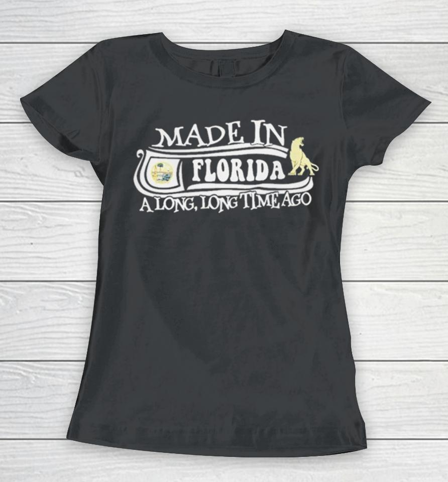 Made In Florida A Long Long Time Ago 2024 Women T-Shirt