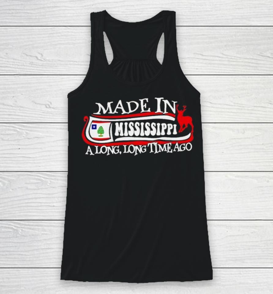Made In Mississippi A Long Long Time Ago 2024 Racerback Tank